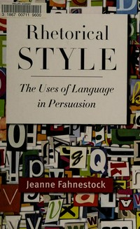 Rhetorical style : the uses of language in persuasion /
