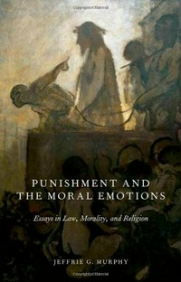 Punishment and the moral emotions : essays in law, morality, and religion /