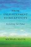 From Enlightenment to receptivity : rethinking our values /