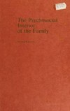 The psychosocial interior of the family : a sourcebook for the study of whole families /