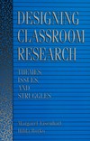 Designing classroom research : themes, issues, and struggles /