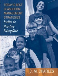 Today's best classroom management strategies : paths to positive discipline.