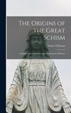 The origins of the Great Schism : a study in fourteenth-century ecclesiastical history /