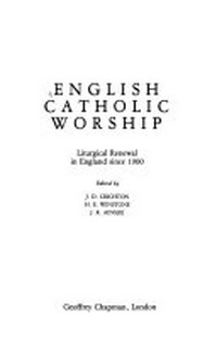 English catholic worship : liturgical renewal in England since 1900 /