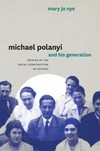 Michael Polanyi and his generation : origins of the social construction of science /