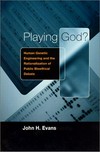 Playing God? : human genetic engineering and the rationalization of public bioethical debate /