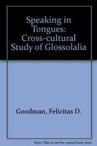 Speaking in tongues : a cross-cultural study of glossolalia /