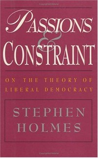 Passions and constraint : on the theory of liberal democracy /