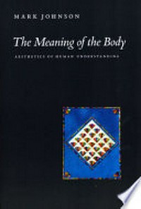 The meaning of the body : aesthetics of human understanding /