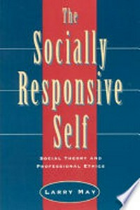 The socially responsive self : social theory and professional ethics /