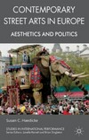 Contemporary street arts in Europe : aesthetics and politics /