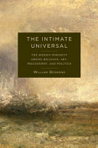 The intimate universal : the hidden porosity among religion, art, philosophy, and politics /