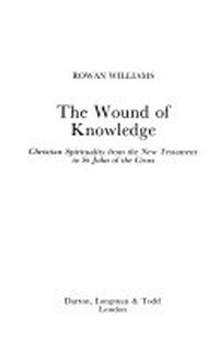 The wound of knowledge : Christian spirituality from the New Testament to St. John of the Cross /