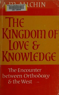 The kingdom of love and knowledge : the encounter between Orthodoxy and the West /