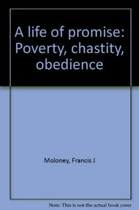 A life of promise : poverty, chastity, obedience /