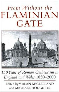 From without the Flaminian Gate : 150 years of Roman Catholism in England and Wales 1850 - 2000 /