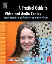 A practical guide to video and audio compression : from sprockets and rasters to macroblocks /