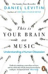 This is your brain on music : understanding a human obsession /