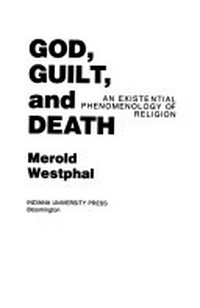 God, guilt and death : an existential phenomenology of religion /