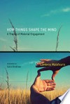 How things shape the mind : a theory of material engagement /