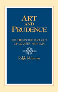 Art and prudence : studies in the thought of Jacques Maritain /