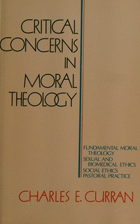 Critical concerns in moral theology /