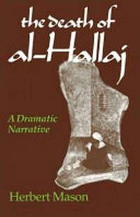 The death of al-Hallaj : a dramatic narrative /