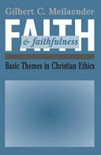 Faith and faithfulness : basic themes in Christian ethics /