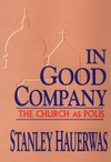 In good company : the Church as polis /