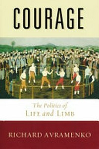 Courage : the politics of life and limb /