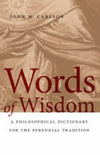 Words of wisdom : a philosophical dictionary for the perennial tradition /