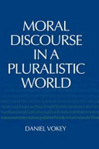 Moral discourse in a pluralistic world /
