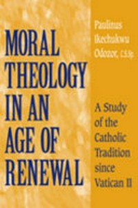 Moral theology in an age of renewal : a study of the Catholic traditon since Vatican II /