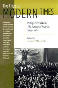 The crisis of modern times : perspectives from The review of politics, 1939-1962 /