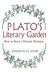 Plato's literary garden : how to read a platonic dialogue /