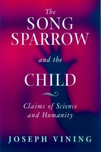 The song sparrow and the child : claims of science and humanity /
