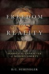 Freedom from reality : the diabolical character of modern liberty /