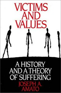 Victims and values : a history and a theory of suffering /