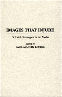 Images that injure : pictorial stereotypes in the media /