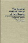 The general unified theory of intelligence : its central conceptions and specific application to domains of cognitive science /