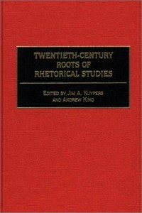Twentieth-century roots of rhetorical studies /