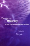 Passage to modernity : an essay in the hermeneutics of nature and culture /