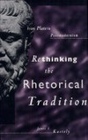 Rethinking the rhetorical tradition : from Plato to postmodernism /