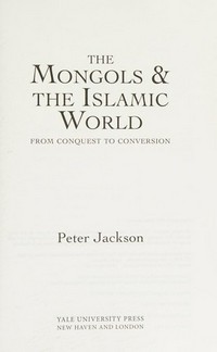 The Mongols & the Islamic world : from conquest to conversion /