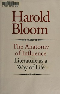 The anatomy of influence : literature as a way of life /