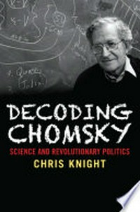 Decoding Chomsky : science and revolutionary politics /