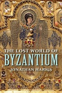 The lost world of Byzantium /
