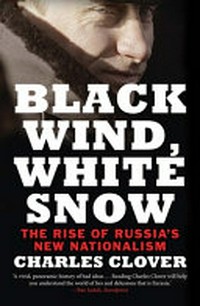 Black wind, white snow : the rise of Russia's new nationalism /