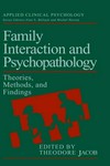 Family interaction and psychopatology : theories, methods, and findings /