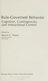Rule-governed behavior : cognition, contingencies, and instructional control /